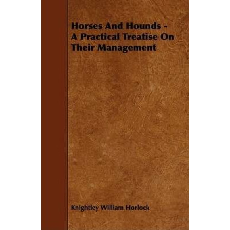 按需印刷Horses And Hounds - A Practical Treatise On Their Management[9781444646900]