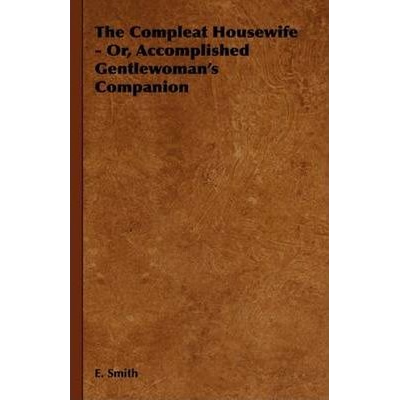 按需印刷The Compleat Housewife - Or, Accomplished Gentlewoman's Companion[9781444652390]