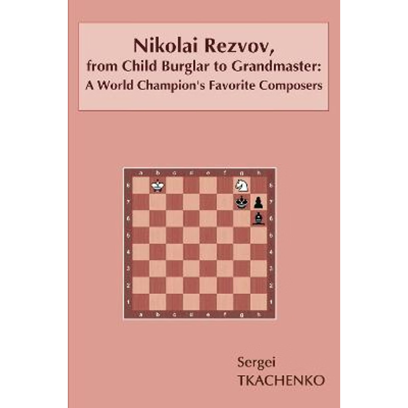按需印刷Nikolai Rezvov, from Child Burglar to Grandmaster[9785604071038]