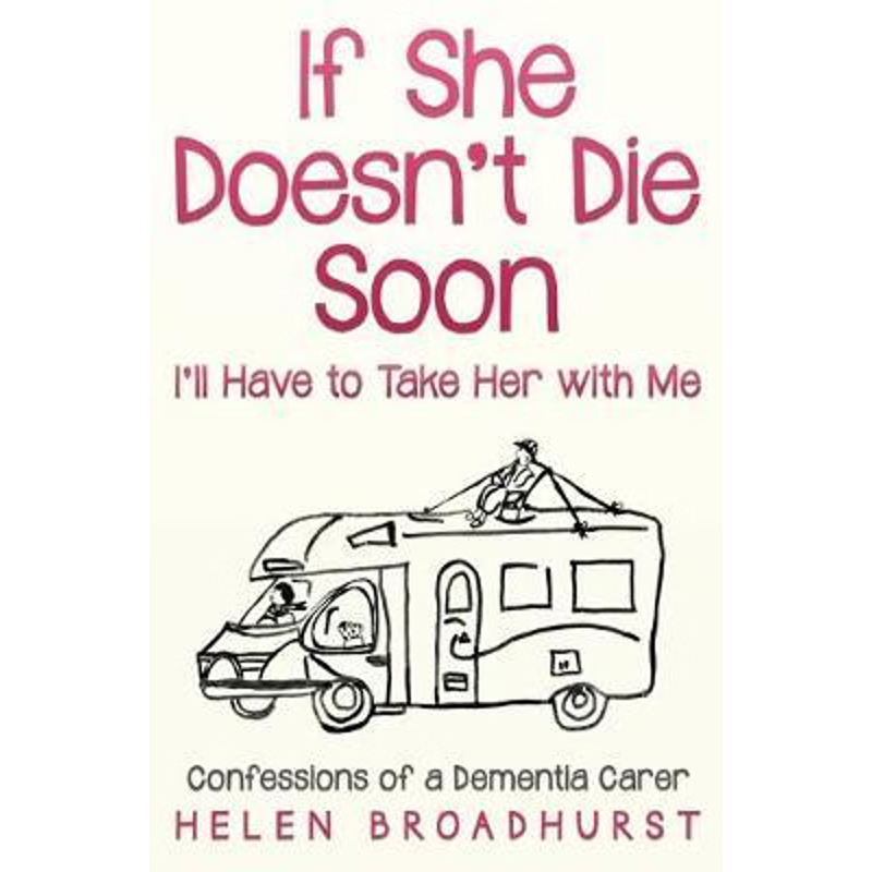 按需印刷If She Doesn't Die Soon I'll Have to Take Her With Me:Confessions of a Dementia Carer[9780648344629]