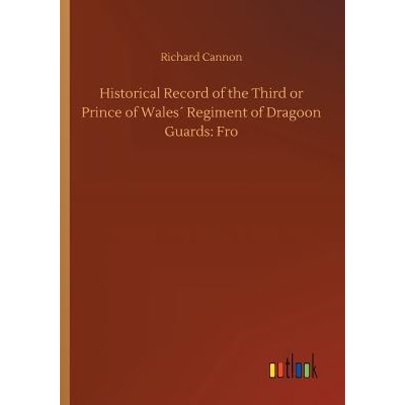 按需印刷Historical Record of the Third or Prince of Wales? Regiment of Dragoon Guards[9783734044106]