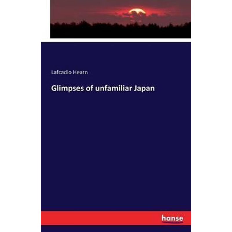按需印刷Glimpses of unfamiliar Japan[9783742829023]
