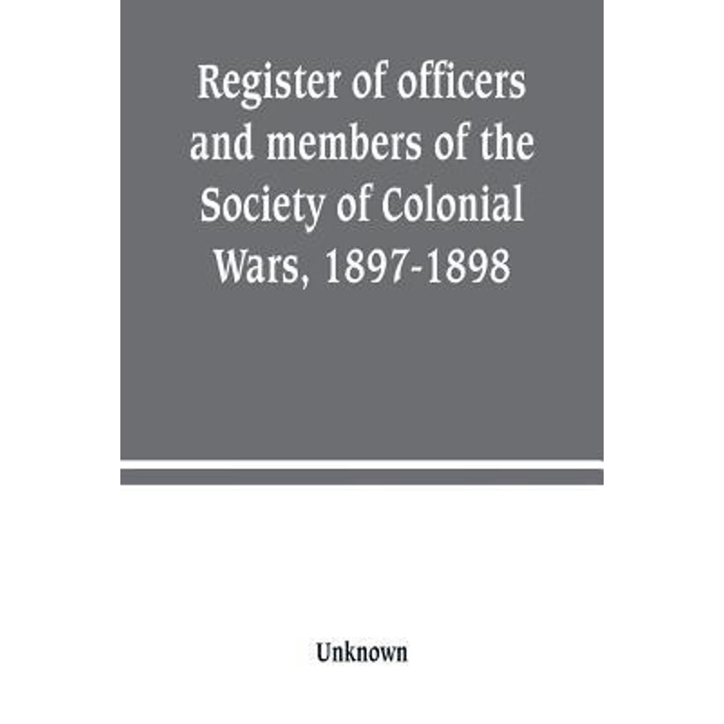 按需印刷Register of officers and members of the Society of Colonial Wars, 1897-1898[9789389247176]