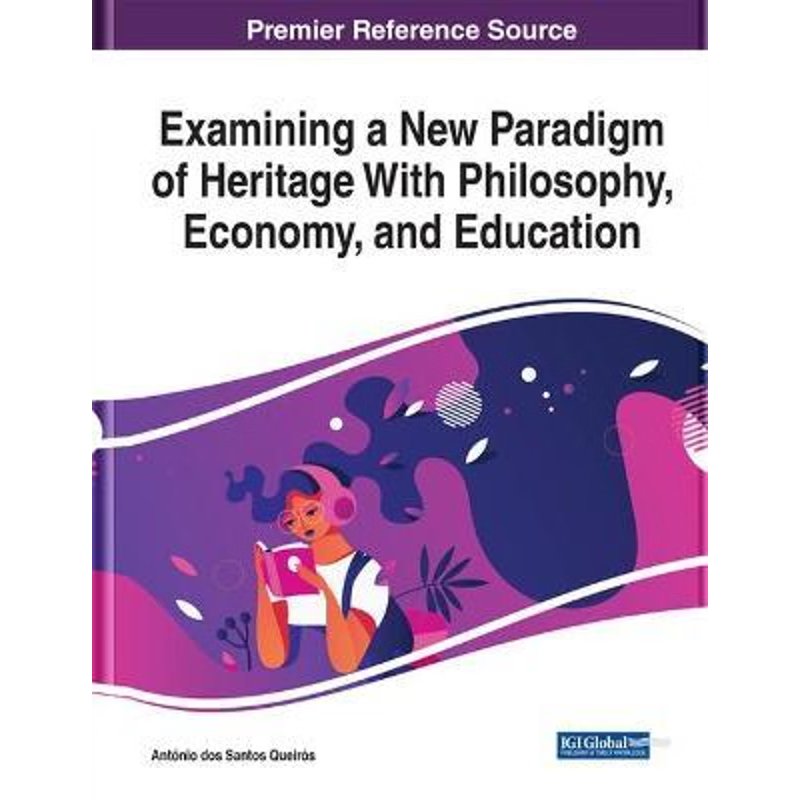 按需印刷Examining a New Paradigm of Heritage With Philosophy, Economy, and Education[9781799836360]