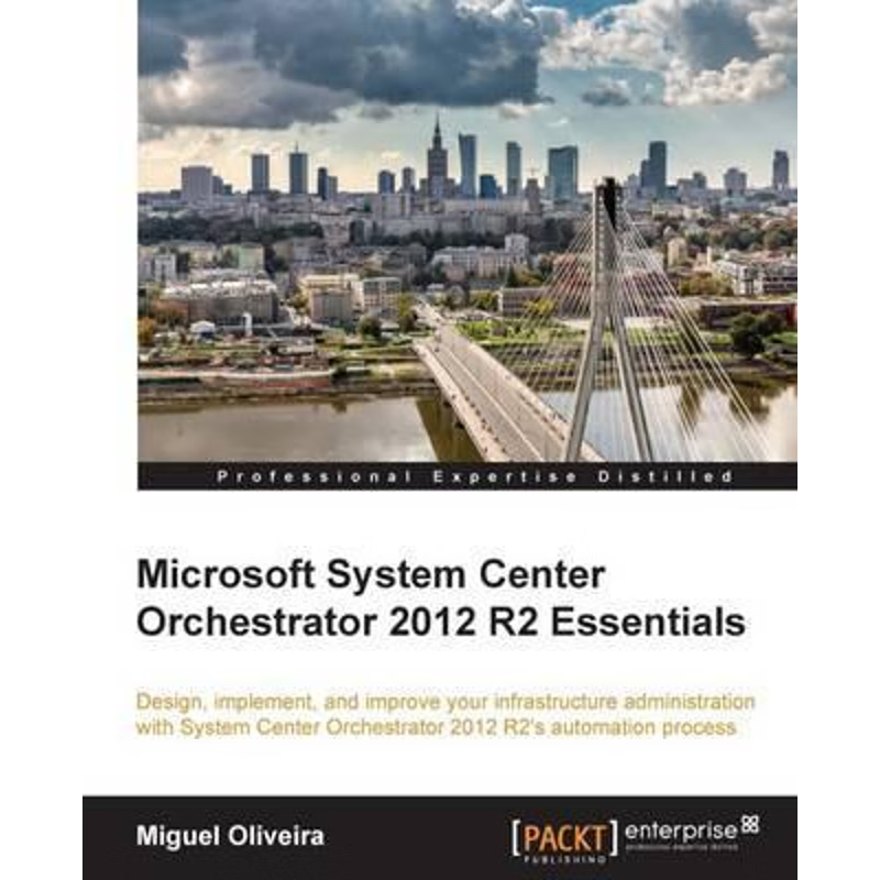 按需印刷Microsoft System Center Orchestrator 2012 R2 Essentials[9781785287589]