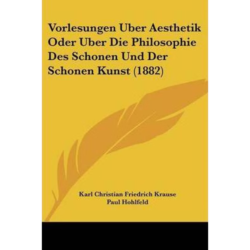 按需印刷Vorlesungen Uber Aesthetik Oder Uber Die Philosophie Des Schonen Und Der Schonen Kunst (1882)[9781104524203]