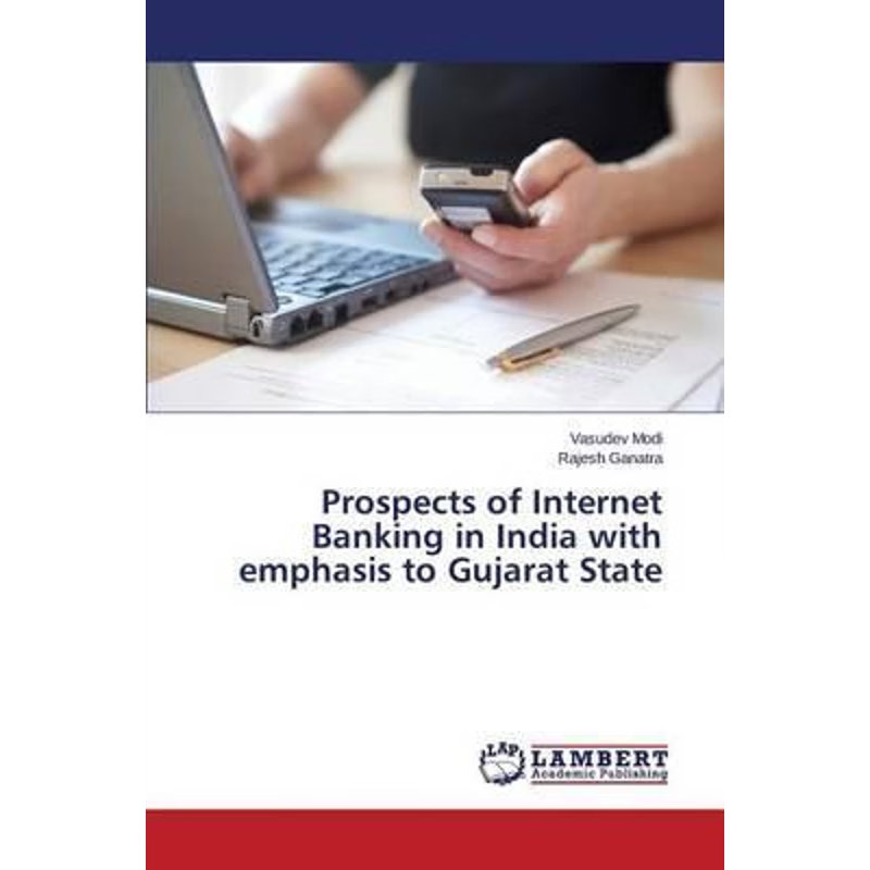 按需印刷Prospects of Internet Banking in India with emphasis to Gujarat State[9783659744013]