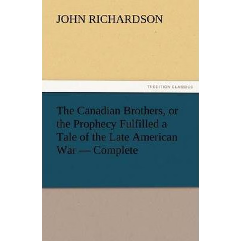 按需印刷The Canadian Brothers, or the Prophecy Fulfilled a Tale of the Late American War - Complete[9783842427723]