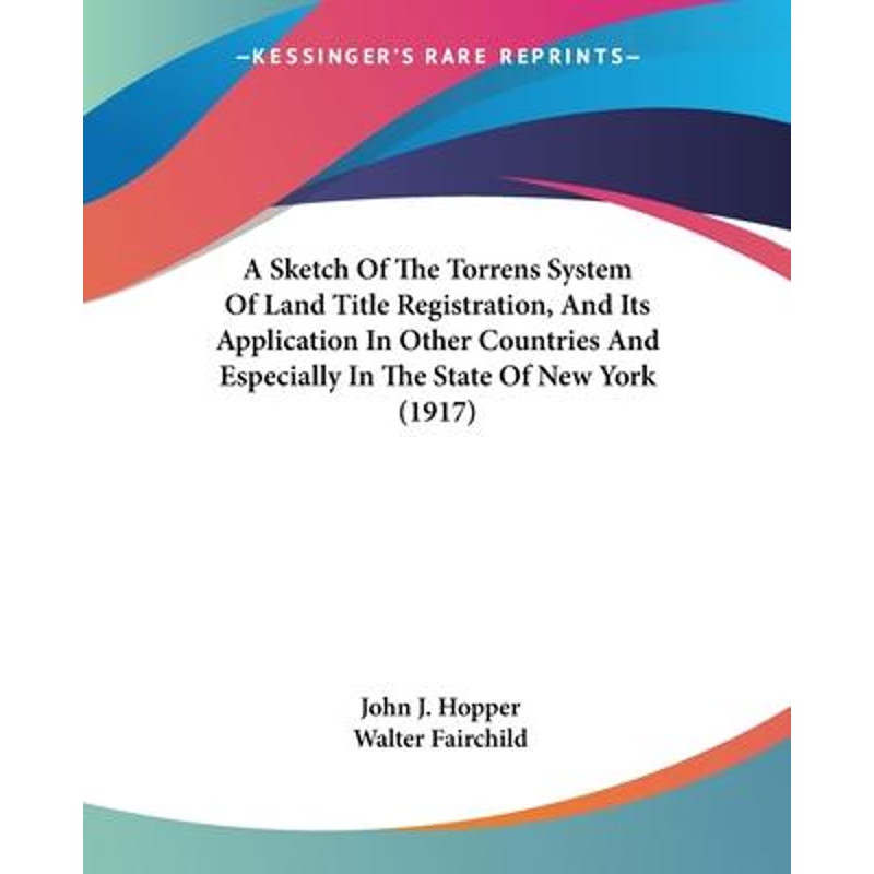 按需印刷A Sketch Of The Torrens System Of Land Title Registration, And Its Application In Other Countries[9781120130785]