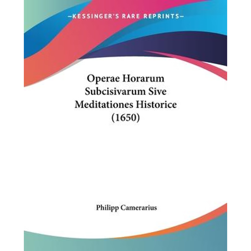 按需印刷Operae Horarum Subcisivarum Sive Meditationes Historice (1650)[9781104653071]