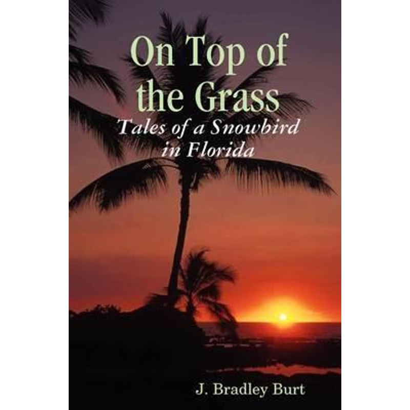 按需印刷On Top of the Grass: Tales of a Snowbird in Florida[9781435714175]