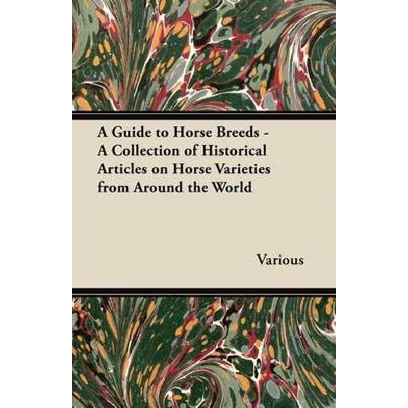 预订A Guide to Horse Breeds - A Collection of Historical Articles on Horse Varieties from Around the Wor