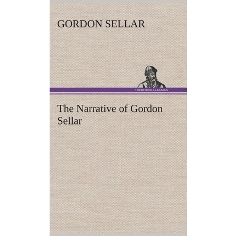 按需印刷The Narrative of Gordon Sellar Who Emigrated to Canada in 1825[9783849517366]