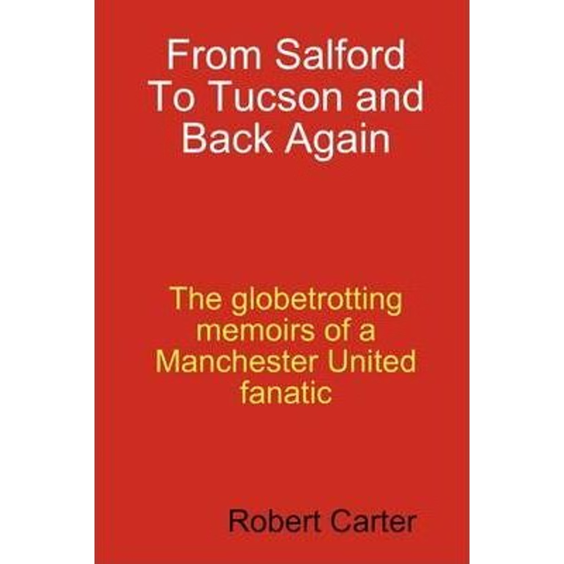 按需印刷From Salford to Tucson and Back Again:The Globetrotting Memoirs of a Manchester United Fan[9780557042593]