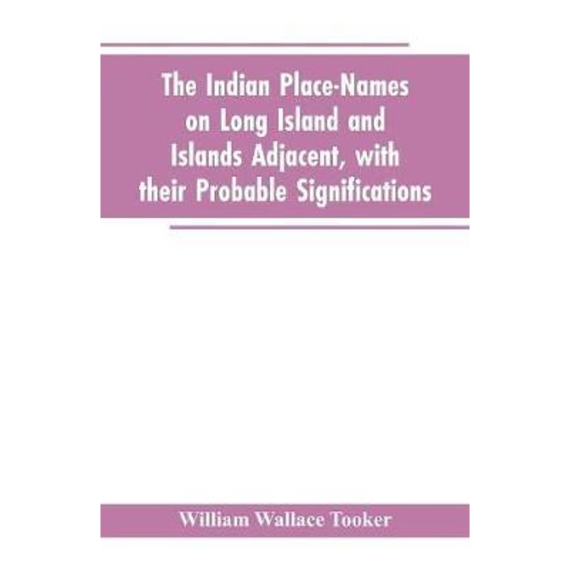 按需印刷The Indian place-names on Long Island and Islands adjacent, with their probable significations[9789353603069]