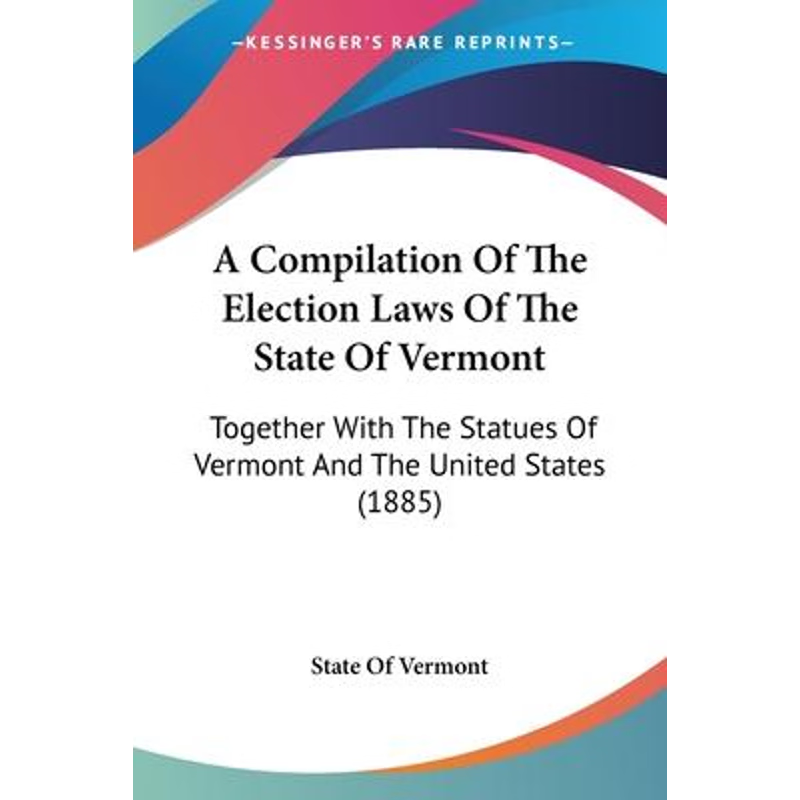 按需印刷A Compilation Of The Election Laws Of The State Of Vermont[9781120113214]