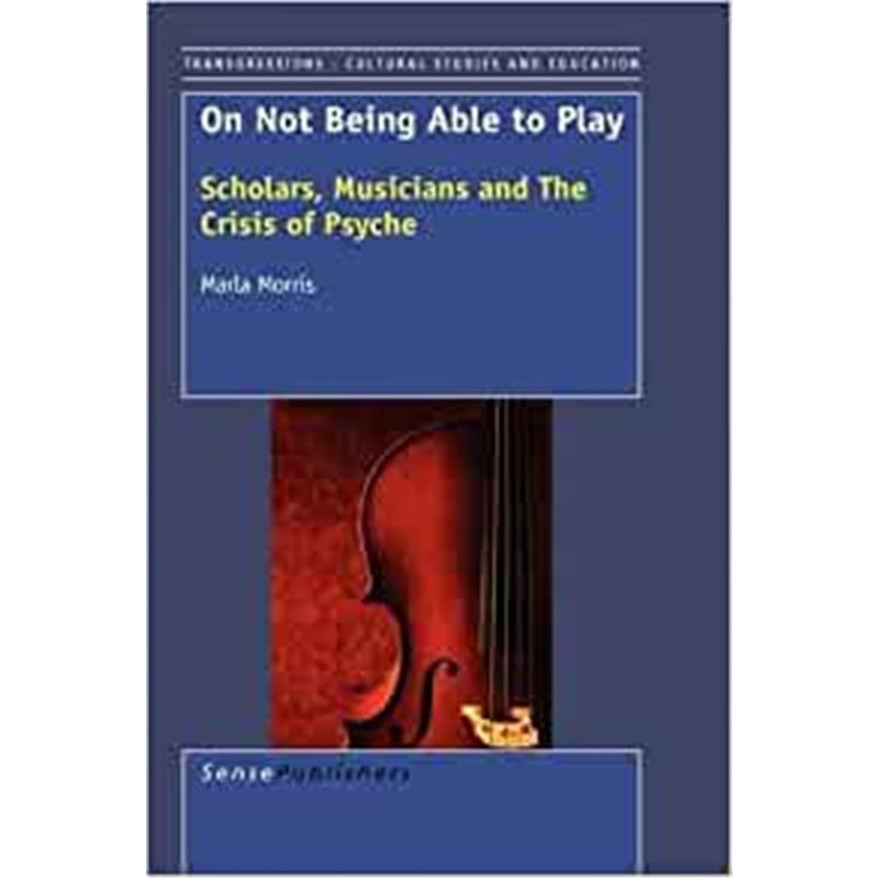 预订On not being Able to Play:Scholars, Musicians and the Crisis of the Psyche