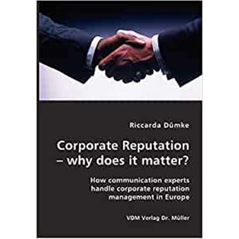 预订Corporate Reputation - why does it matter?:How communication experts handle corporate reputation management in Europ