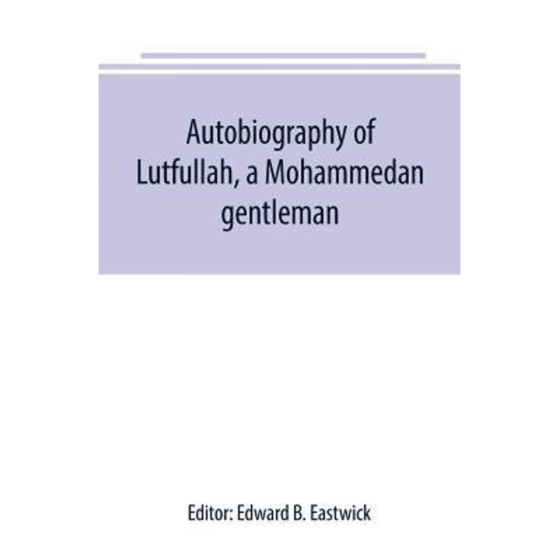 按需印刷Autobiography of Lutfullah, a Mohammedan gentleman[9789389169249]