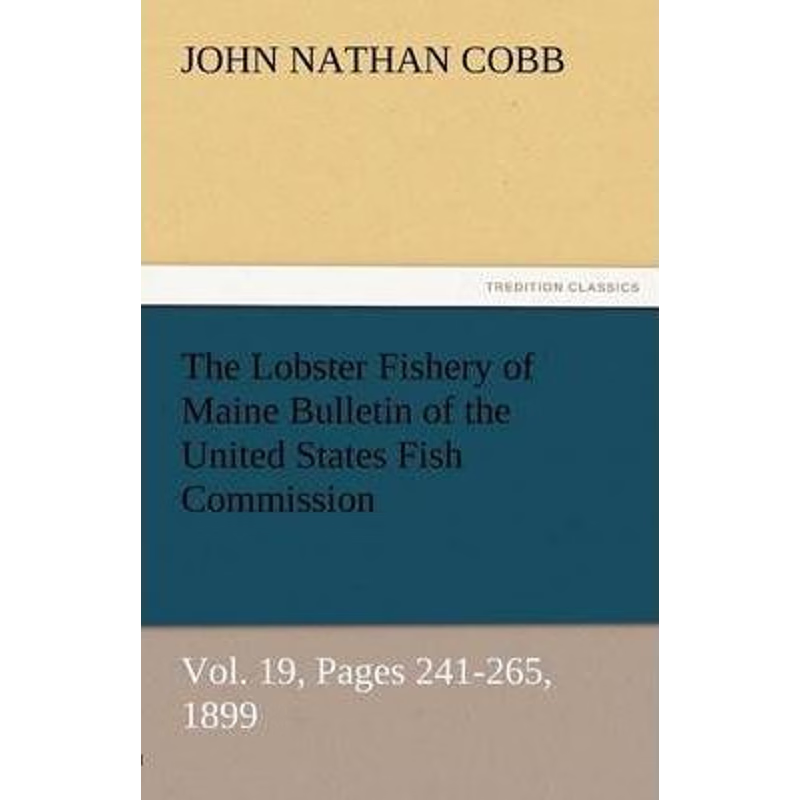 预订The Lobster Fishery of Maine Bulletin of the United States Fish Commission, Vol. 19, Pages 241-265,