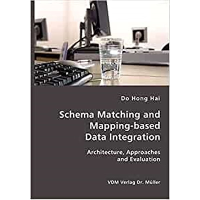 按需印刷Schema Matching and Mapping-based Data Integration:Architecture, Approaches and Evaluation[9783865509970]