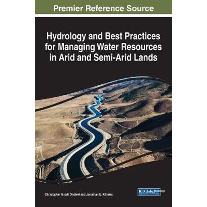 按需印刷Hydrology and Best Practices for Managing Water Resources in Arid and Semi-Arid Lands[9781522527190]