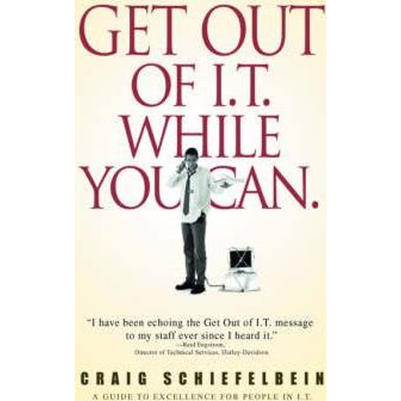 按需印刷Get Out of I.T. While You Can.:A Guide to Excellence for People in I.T.[9780595413577]