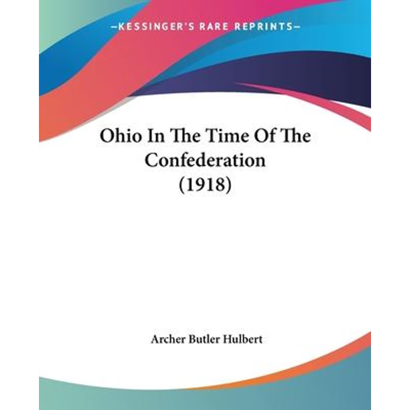 按需印刷Ohio In The Time Of The Confederation (1918)[9781104301774]