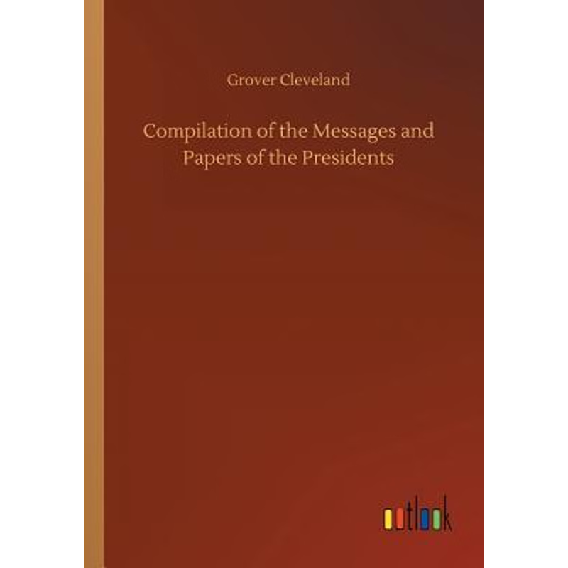 按需印刷Compilation of the Messages and Papers of the Presidents[9783734022388]