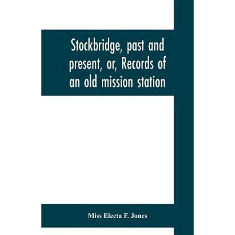 按需印刷Stockbridge, past and present, or, Records of an old mission station[9789353700775]