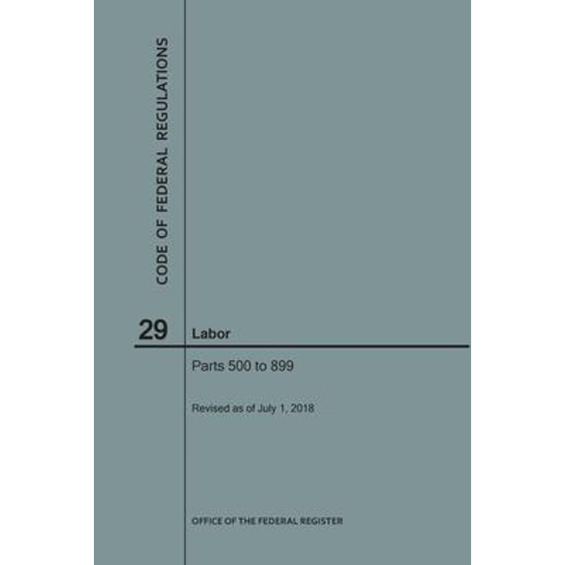 按需印刷Code of Federal Regulations Title 29, Labor, Parts 500-899, 2018[9781640243576]