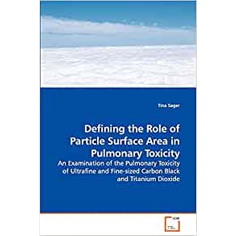 预订Defining the Role of Particle Surface Area in Pulmonary Toxicity - An Examination of the Pulmonary Toxicity of Ultra