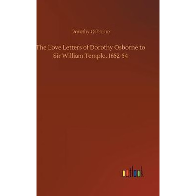 按需印刷The Love Letters of Dorothy Osborne to Sir William Temple, 1652-54[9783732683369]