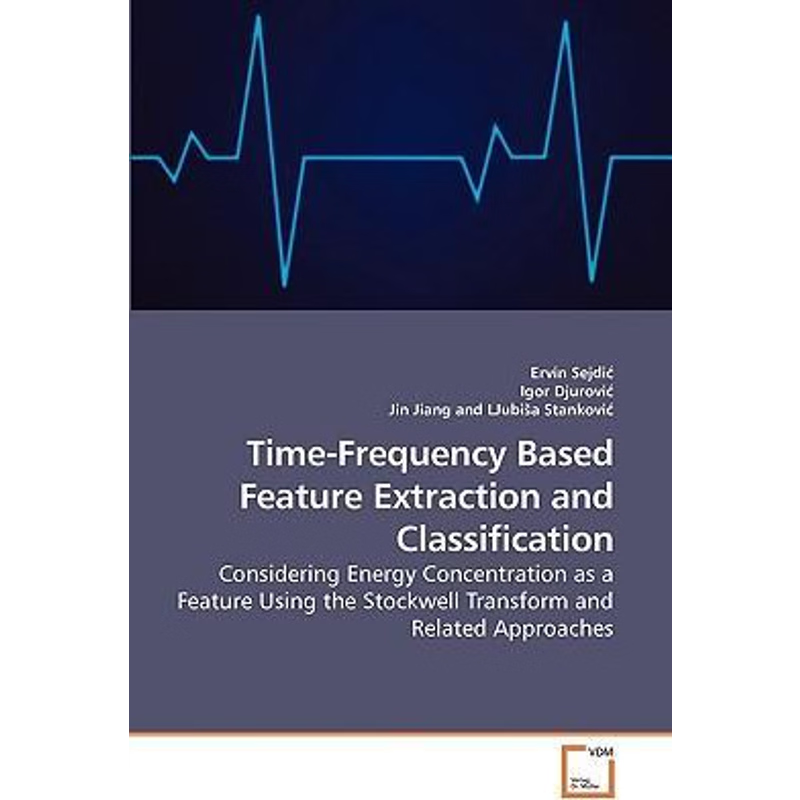 按需印刷Time-Frequency Based Feature Extraction and Classification[9783639219609]