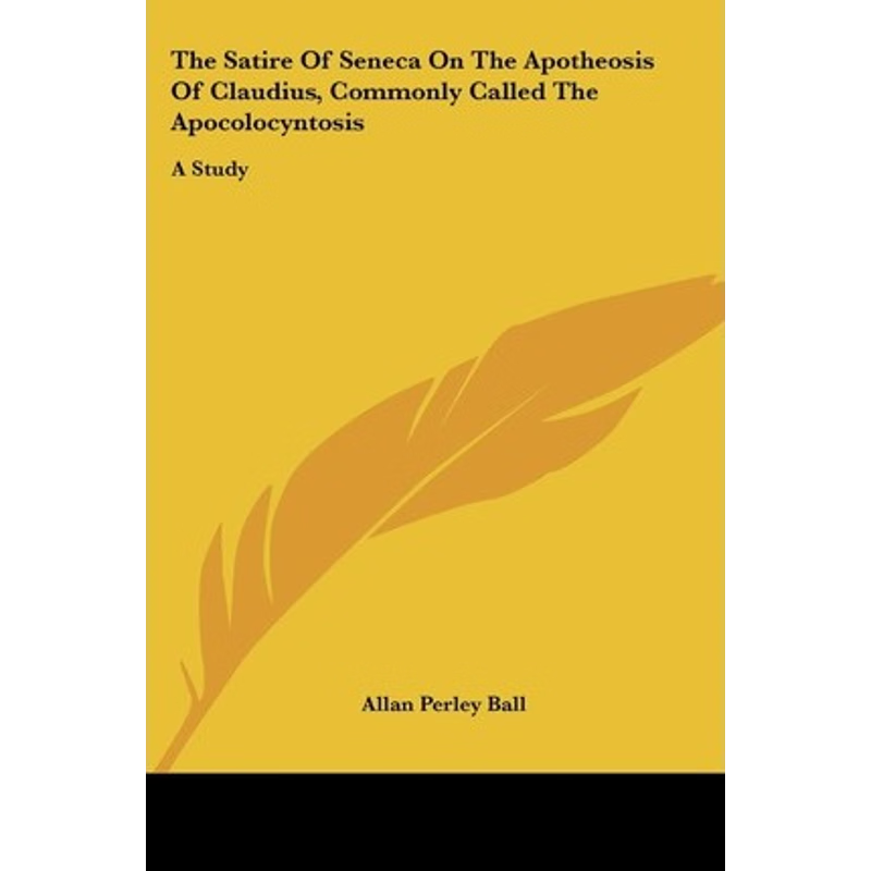 按需印刷The Satire Of Seneca On The Apotheosis Of Claudius, Commonly Called The Apocolocyntosis[9780548292013]