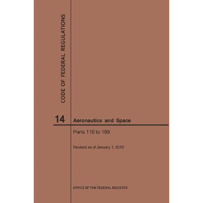 按需印刷Code of Federal Regulations, Title 14, Aeronautics and Space, Parts 110-199, 2019[9781640245327]