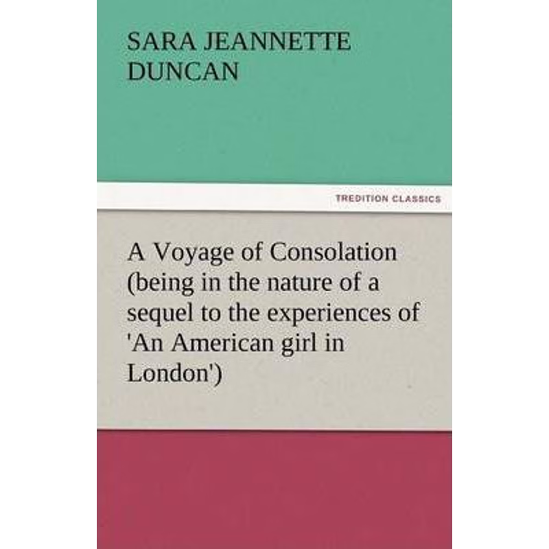 预订A Voyage of Consolation (Being in the Nature of a Sequel to the Experiences of 'an American Girl in