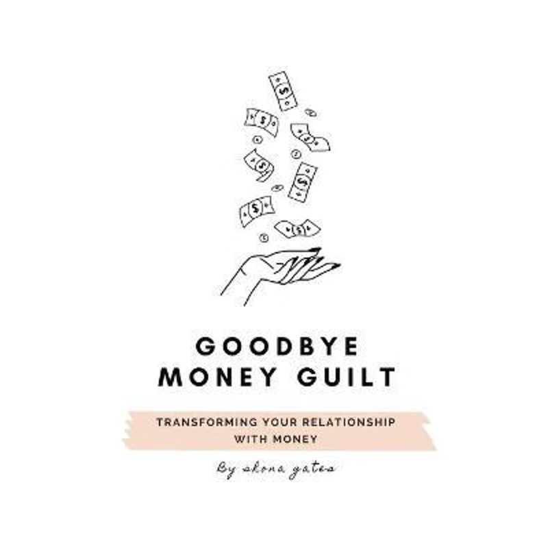 按需印刷Goodbye Money Guilt:Transform your relationship with money[9780648891826]