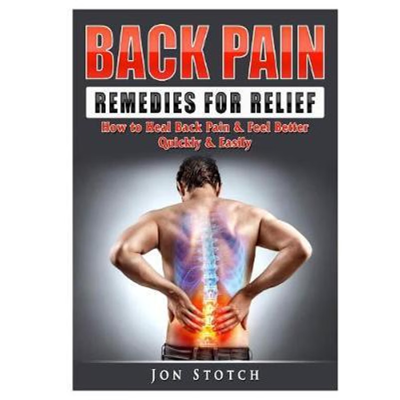 按需印刷 Back Pain Remedies for Relief:How to Heal Back Pain & Feel Better Quickly & Easily