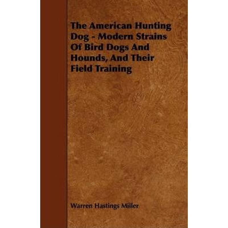 按需印刷The American Hunting Dog - Modern Strains of Bird Dogs and Hounds, and Their Field Training[9781444646504]