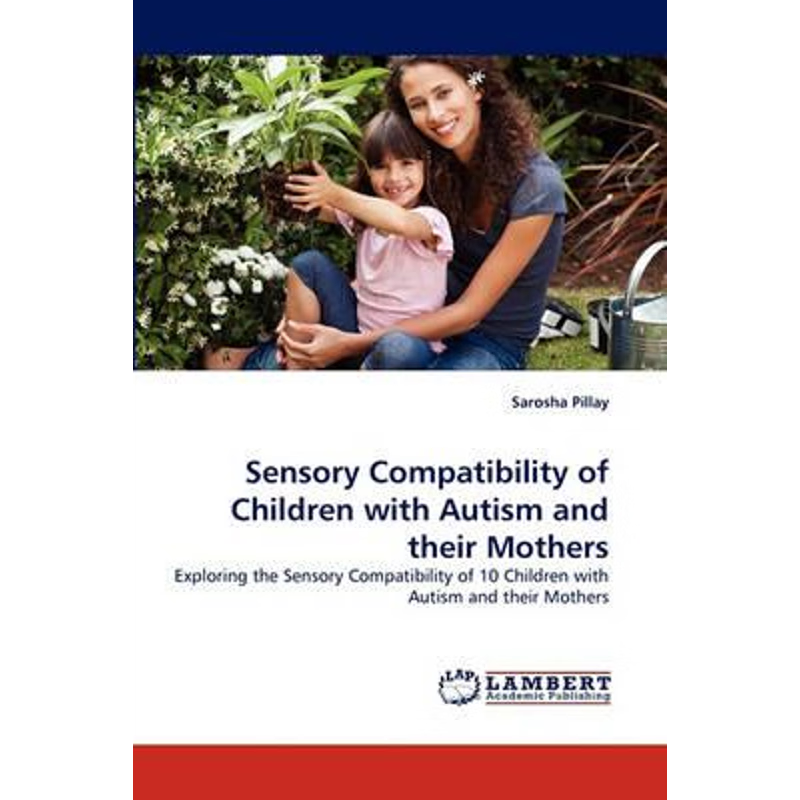 按需印刷Sensory Compatibility of Children with Autism and their Mothers[9783844308112]