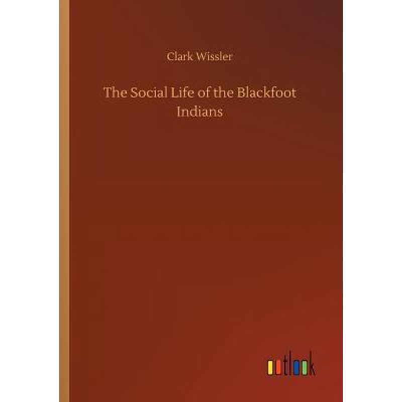 按需印刷The Social Life of the Blackfoot Indians[9783732662579]