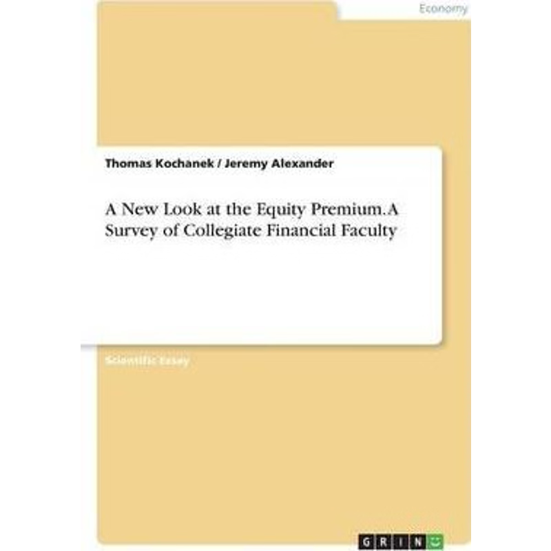 按需印刷A New Look at the Equity Premium. A Survey of Collegiate Financial Faculty[9783668215177]