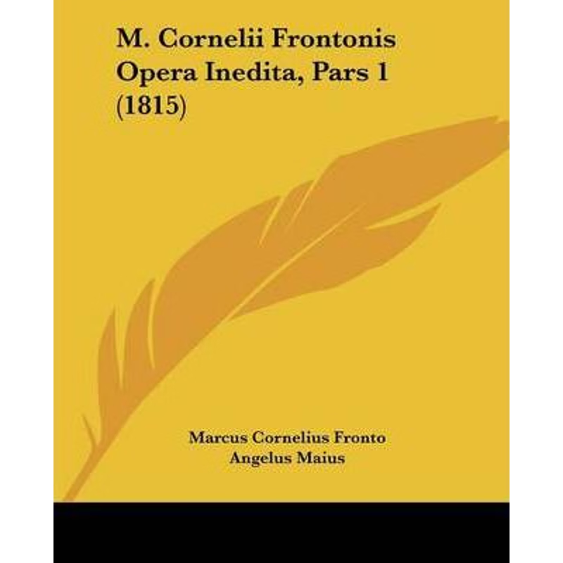 按需印刷M. Cornelii Frontonis Opera Inedita, Pars 1 (1815)[9781104186845]