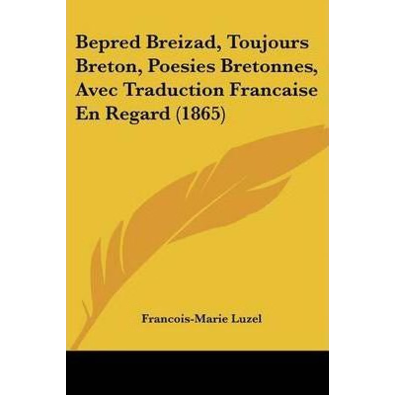 按需印刷Bepred Breizad, Toujours Breton, Poesies Bretonnes, Avec Traduction Francaise En Regard (1865)[9781104039530]