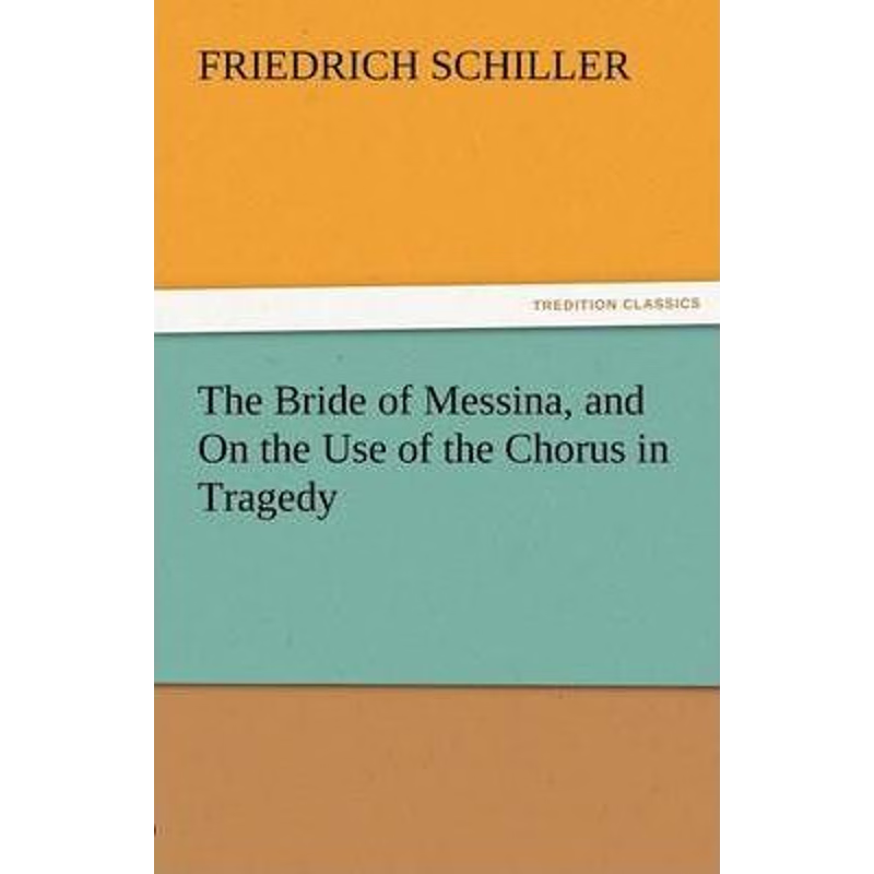 按需印刷The Bride of Messina, and on the Use of the Chorus in Tragedy[9783842464605]