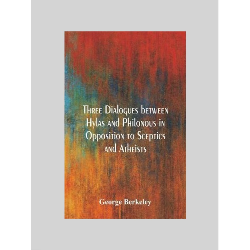 按需印刷Three Dialogues between Hylas and Philonous in Opposition to Sceptics and Atheists[9789386874313]