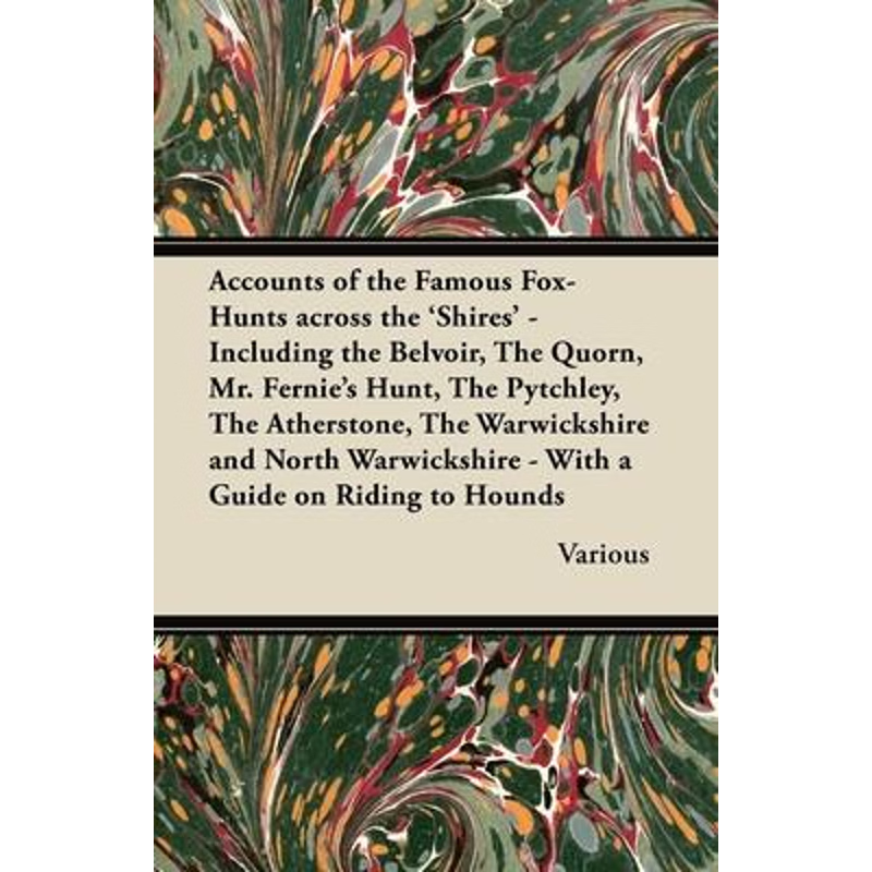 预订Accounts of the Famous Fox-Hunts Across the 'Shires' - Including the Belvoir, the Quorn, Mr. Fernie'