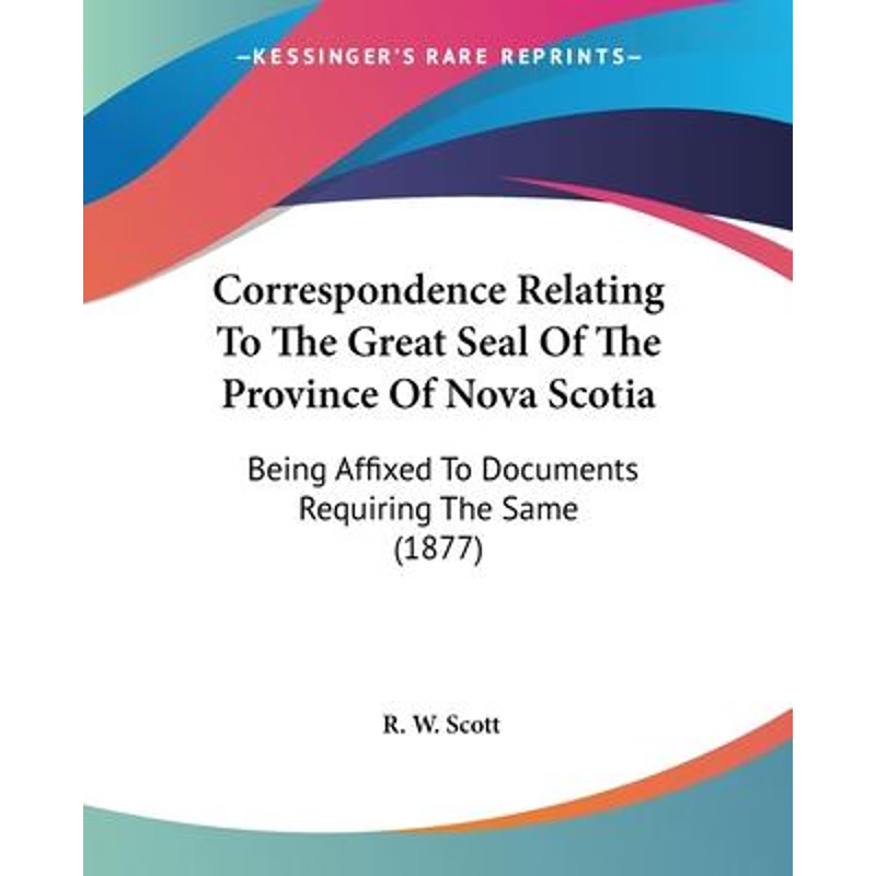 按需印刷Correspondence Relating To The Great Seal Of The Province Of Nova Scotia[9781104638467]