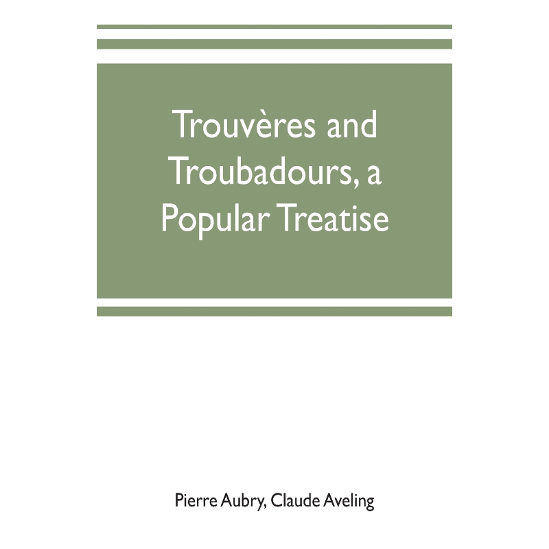 按需印刷Trouveres and troubadours, a popular treatise[9789353702663]